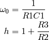\omega_0 &= \frac{1}{R1 C1} \\
h &= 1 + \frac{R3}{R2}